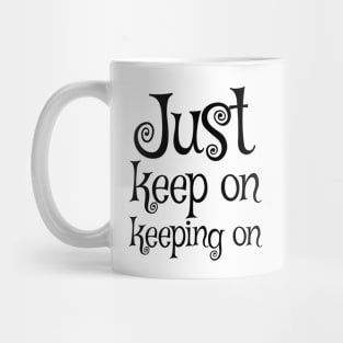 Just keep on keeping on Mug